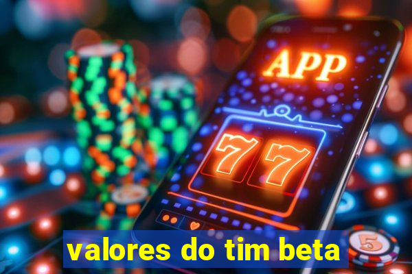 valores do tim beta