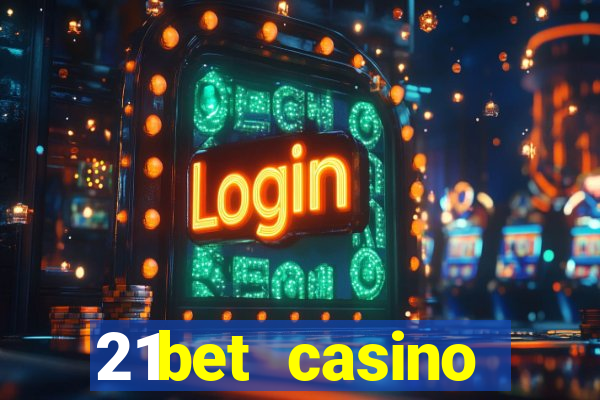 21bet casino ho?geldin bonusu