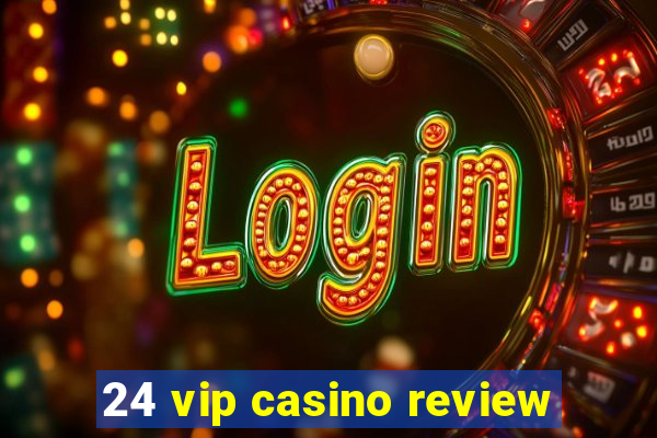 24 vip casino review