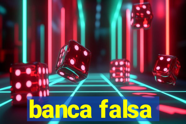 banca falsa