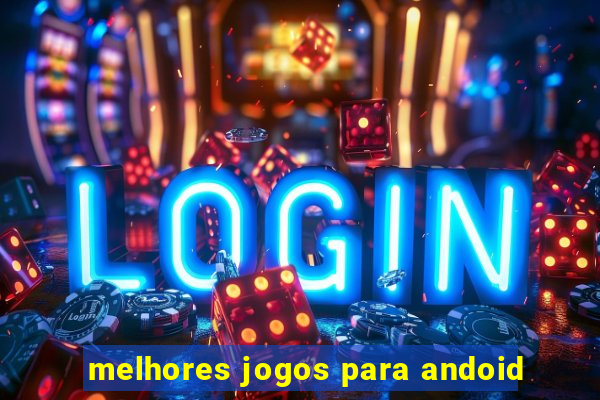 melhores jogos para andoid