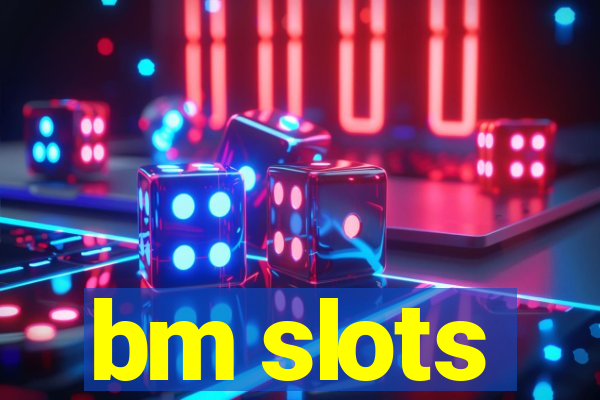 bm slots