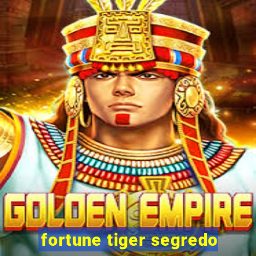 fortune tiger segredo