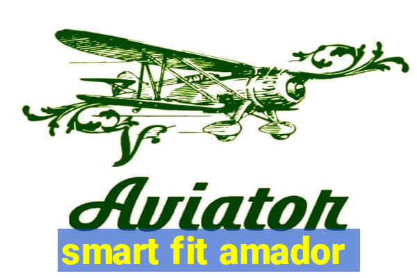 smart fit amador