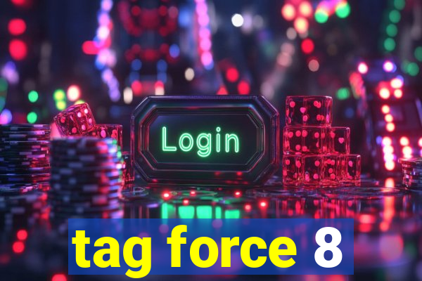 tag force 8