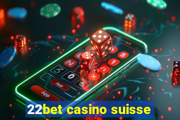 22bet casino suisse