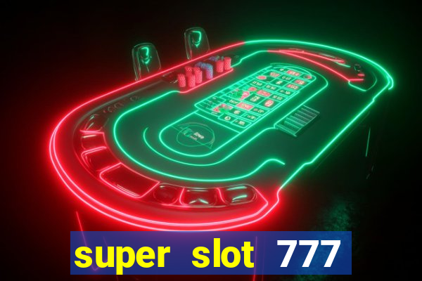 super slot 777 paga mesmo