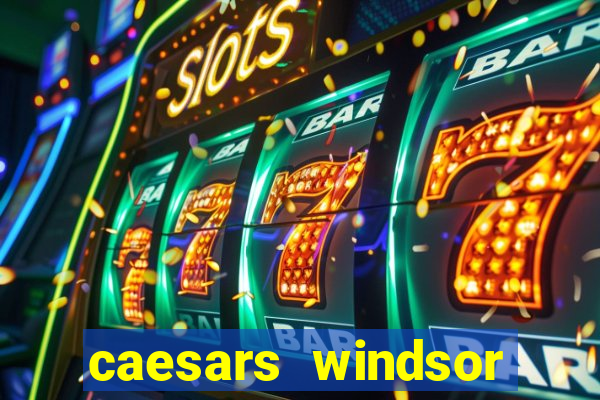 caesars windsor casino hotel