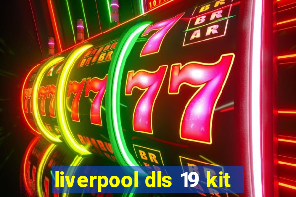 liverpool dls 19 kit