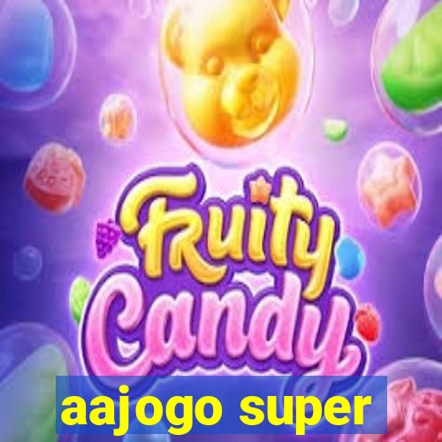 aajogo super