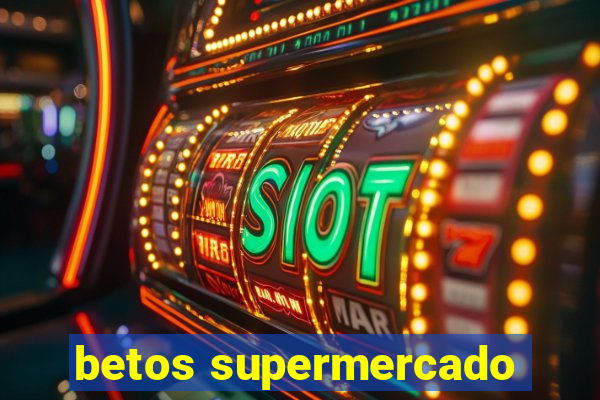 betos supermercado