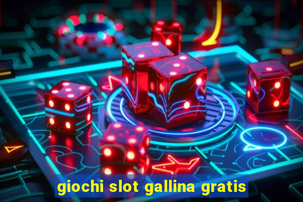 giochi slot gallina gratis