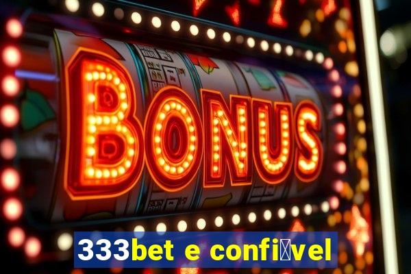 333bet e confi谩vel