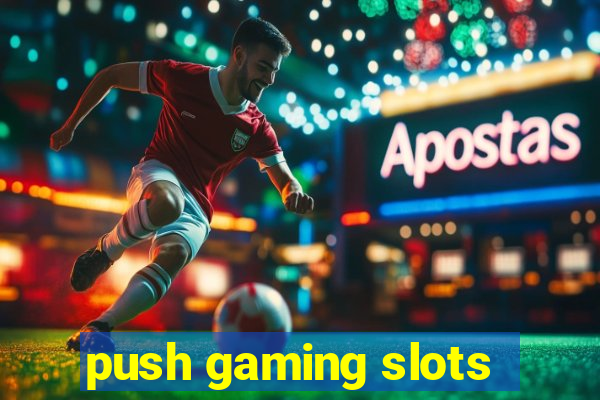 push gaming slots