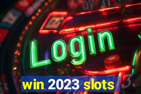 win 2023 slots