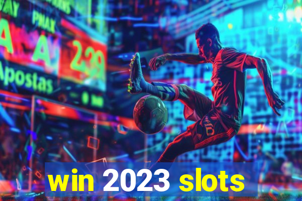 win 2023 slots