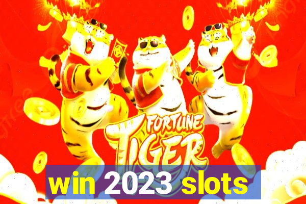 win 2023 slots