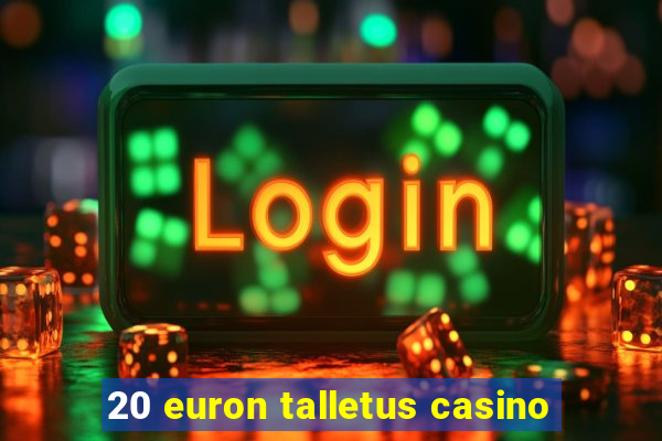 20 euron talletus casino