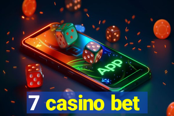 7 casino bet