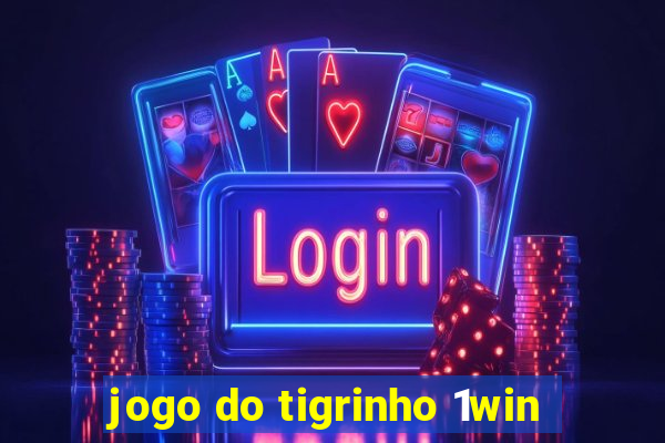 jogo do tigrinho 1win