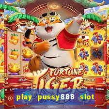 play pussy888 slot game malaysia