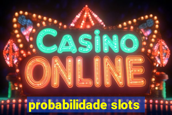 probabilidade slots