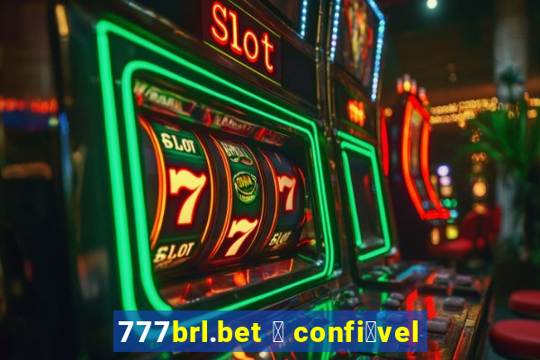 777brl.bet 茅 confi谩vel