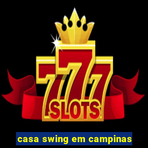 casa swing em campinas