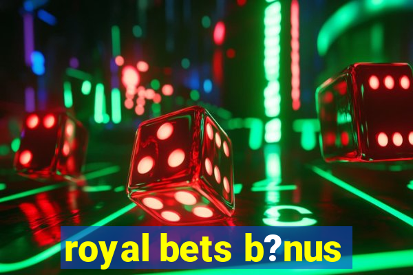 royal bets b?nus