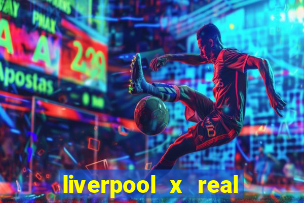 liverpool x real madrid ao vivo futemax