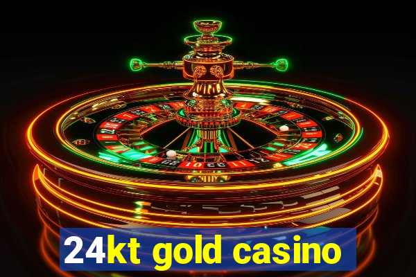 24kt gold casino