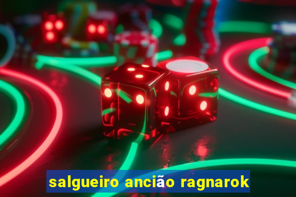 salgueiro ancião ragnarok