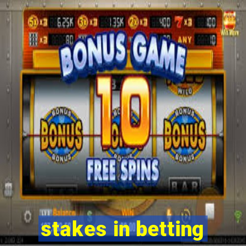 stakes in betting