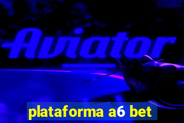 plataforma a6 bet