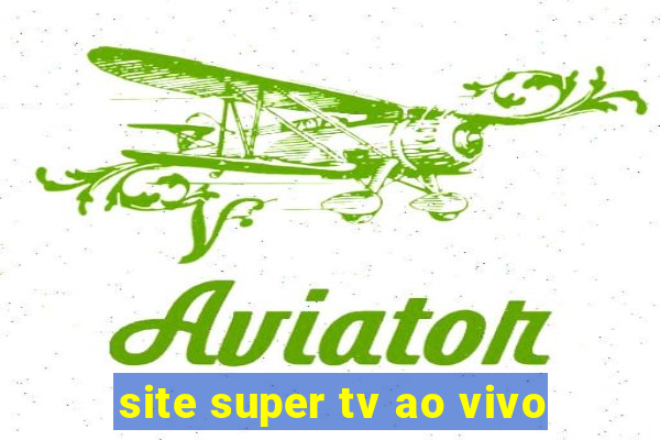 site super tv ao vivo