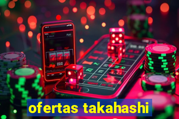 ofertas takahashi