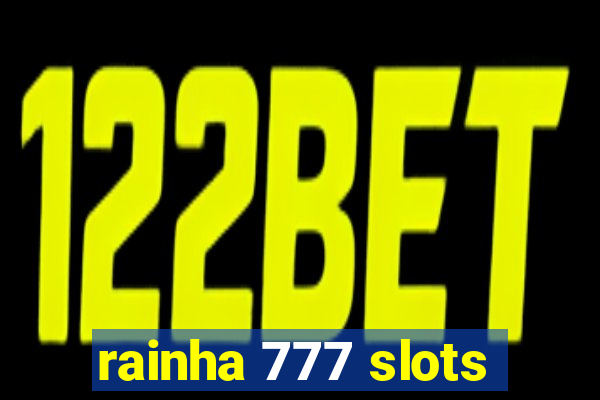 rainha 777 slots