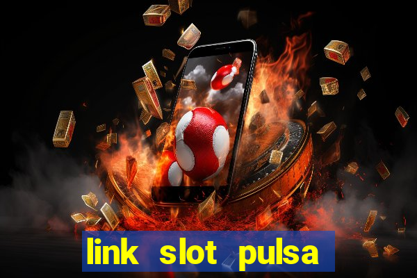 link slot pulsa tanpa potongan