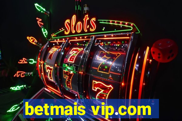 betmais vip.com