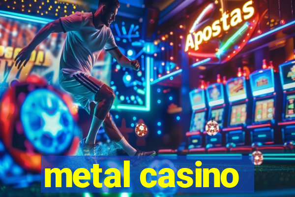 metal casino