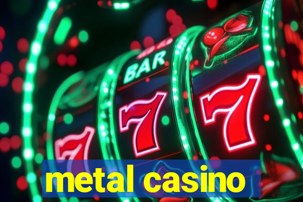 metal casino