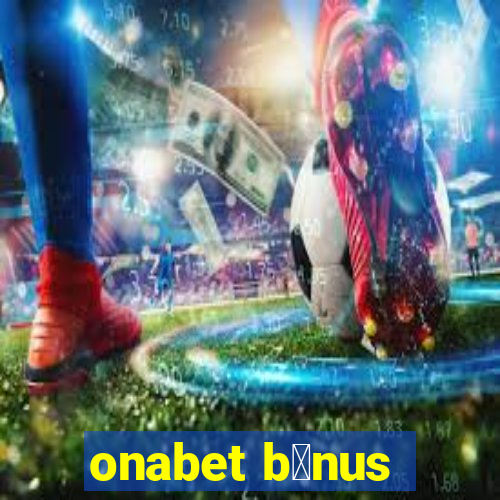 onabet b么nus