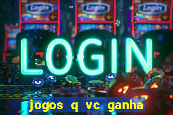 jogos q vc ganha dinheiro de verdade