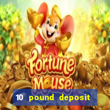 10 pound deposit online casino