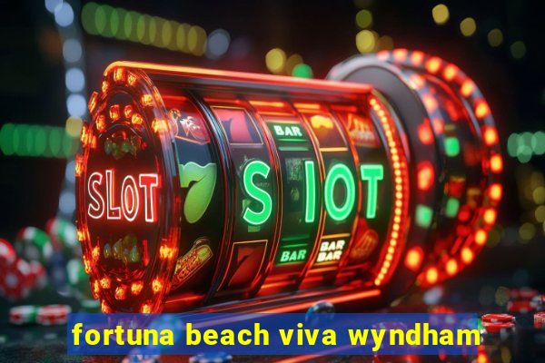 fortuna beach viva wyndham