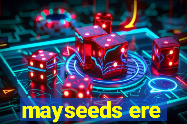 mayseeds ere