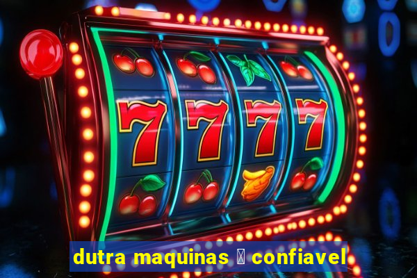 dutra maquinas 茅 confiavel