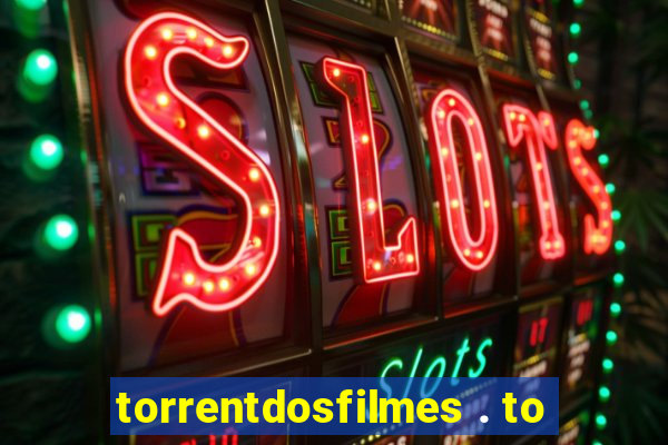 torrentdosfilmes . to