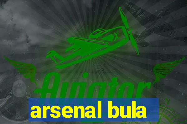 arsenal bula