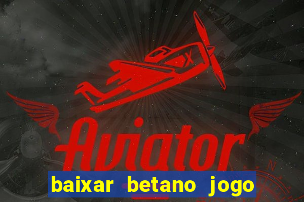 baixar betano jogo de aposta